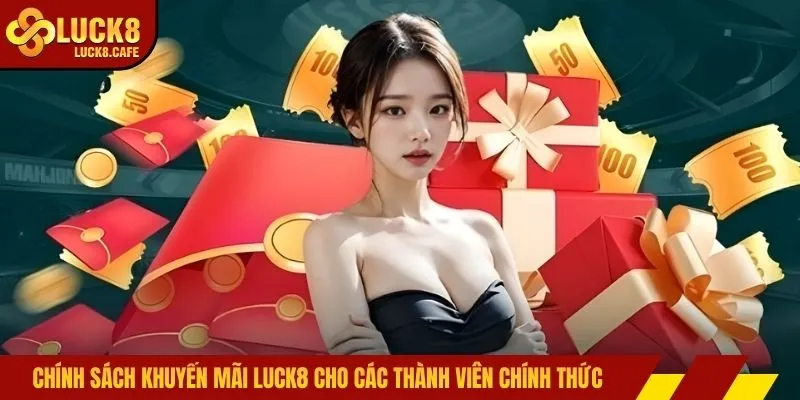 Chính sách khuyến mãi LUCK8cho các thành viên chính thức