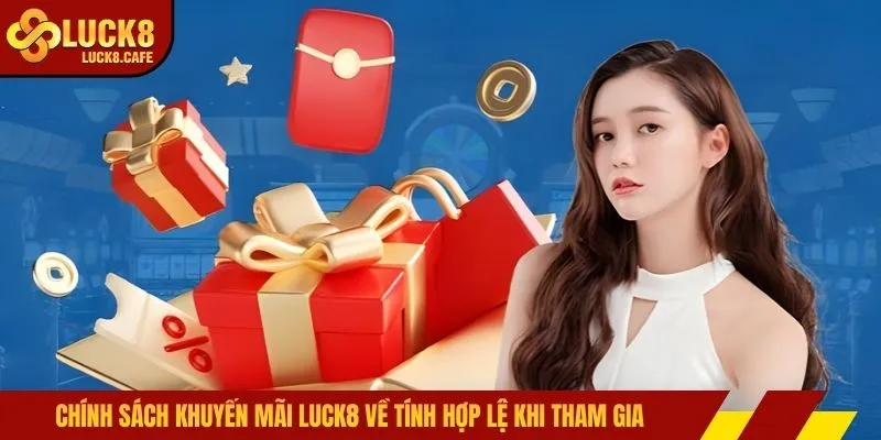 Chính sách khuyến mãi LUCK8 về tính hợp lệ khi tham gia