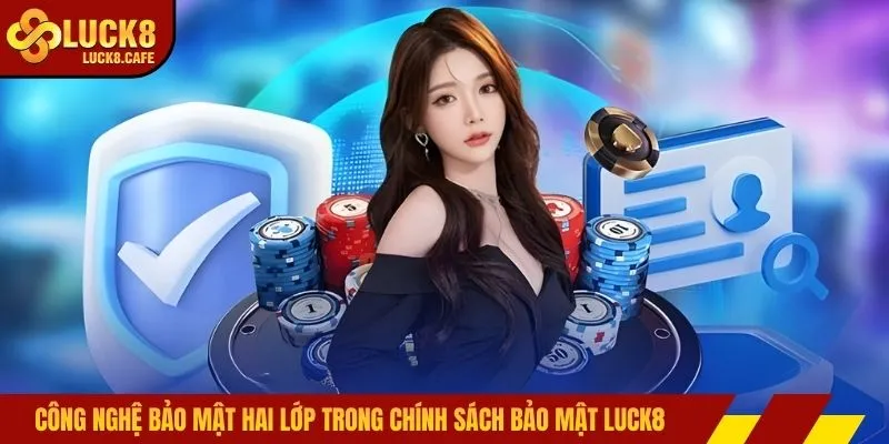 Công nghệ bảo mật hai lớp trong chính sách bảo mật LUCK8