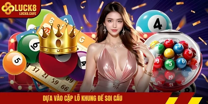 Dựa vào cặp lô khung để soi cầu