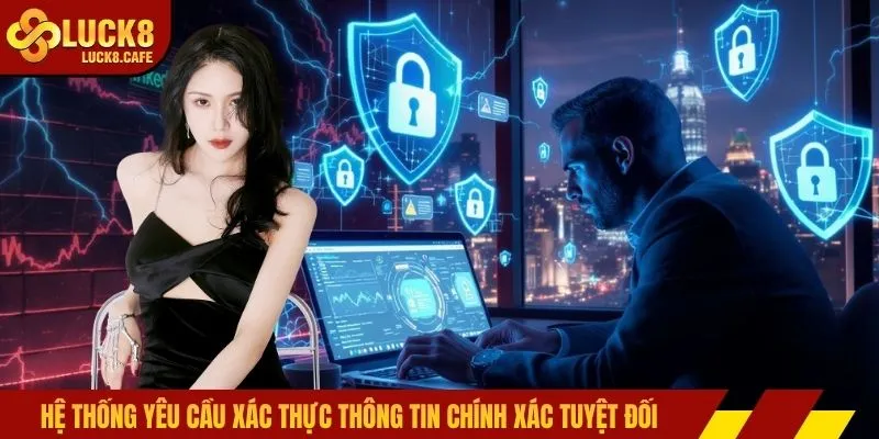 Hệ thống yêu cầu xác thực thông tin chính xác tuyệt đối