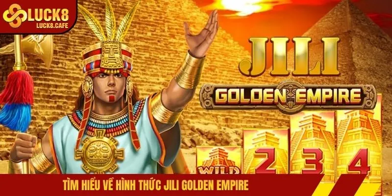 Tìm hiểu về hình thức Jili Golden Empire